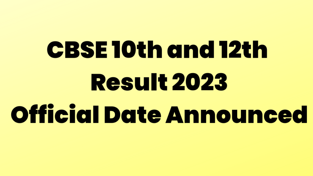 CBSE 10th and 12th Result 2023: Official Date Announced