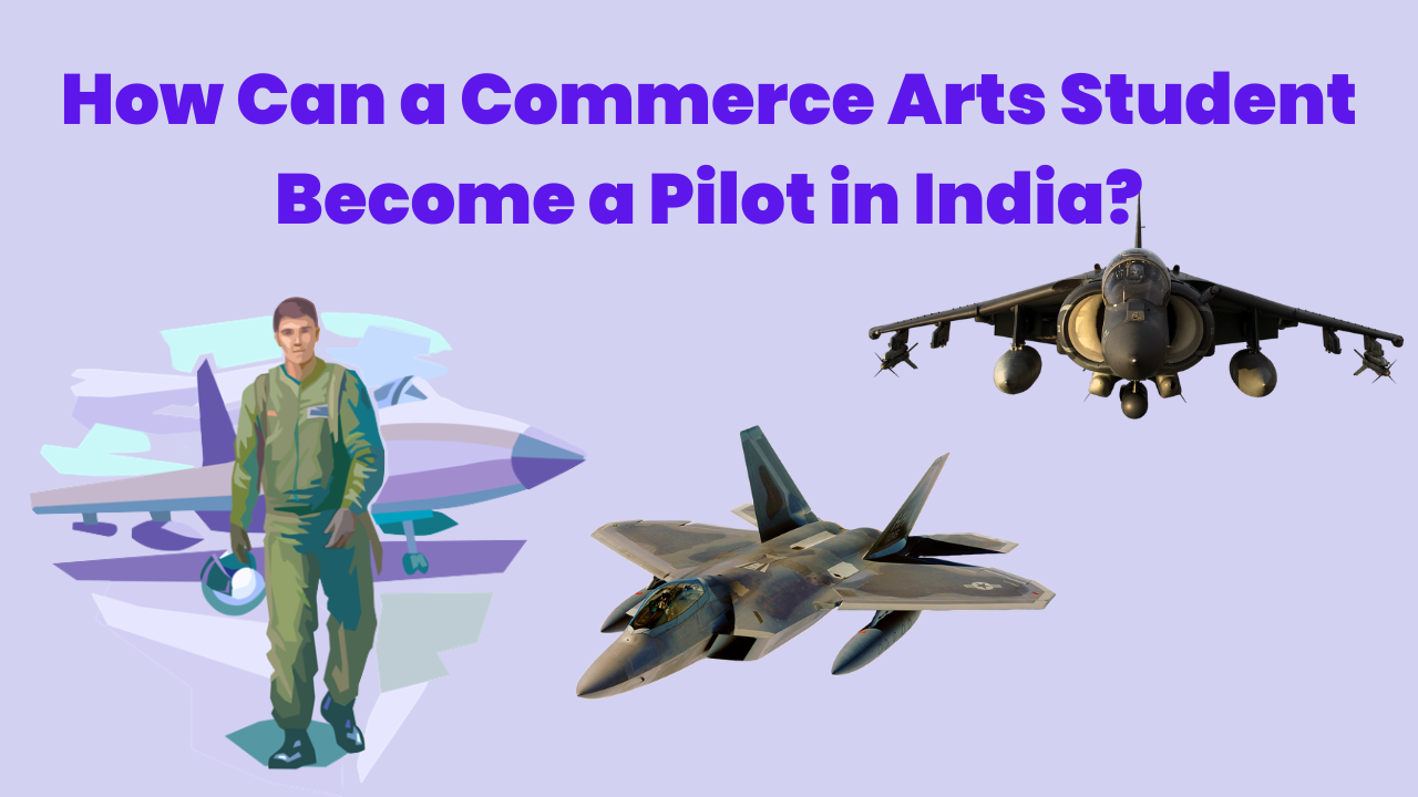 How Can a Commerce Arts Student Become a Pilot in India