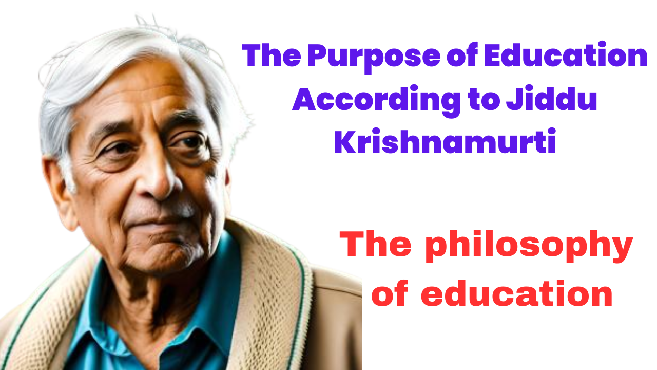 The Purpose of Education According to Jiddu Krishnamurti?- The philosophy of education 2023