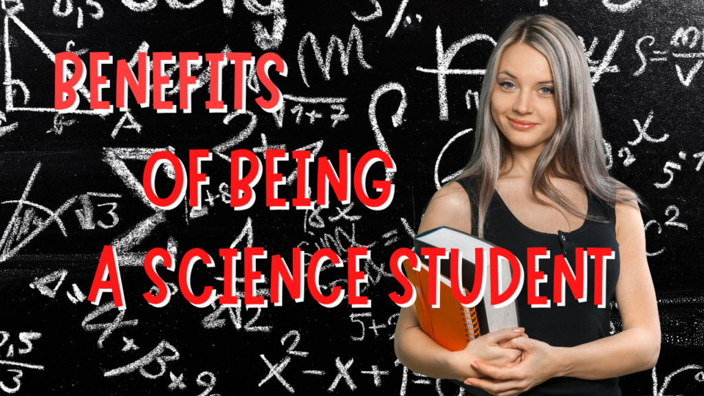 Benefits of Being a Science Student